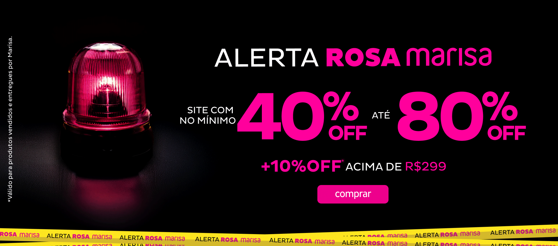 Alerta Rosa Site Todo com Mínimo 50 OFF até 80 OFF + 10 OFF acima R$ 299,99 Alerta Rosa Site Todo com Mínimo 50 OFF até 80 OFF + 10 OFF acima R$ 299,99