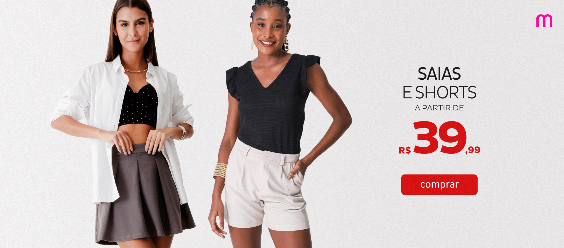 Saias e Shorts a partir de R$39,99 Saias e Shorts a partir de R$39,99
