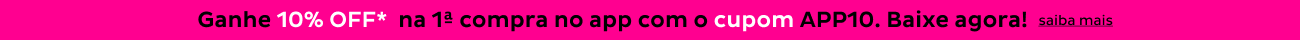 Ganhe 10% OFF*  na 1ª compra NO APP com o CUPOM APP10. baixe AGORA!