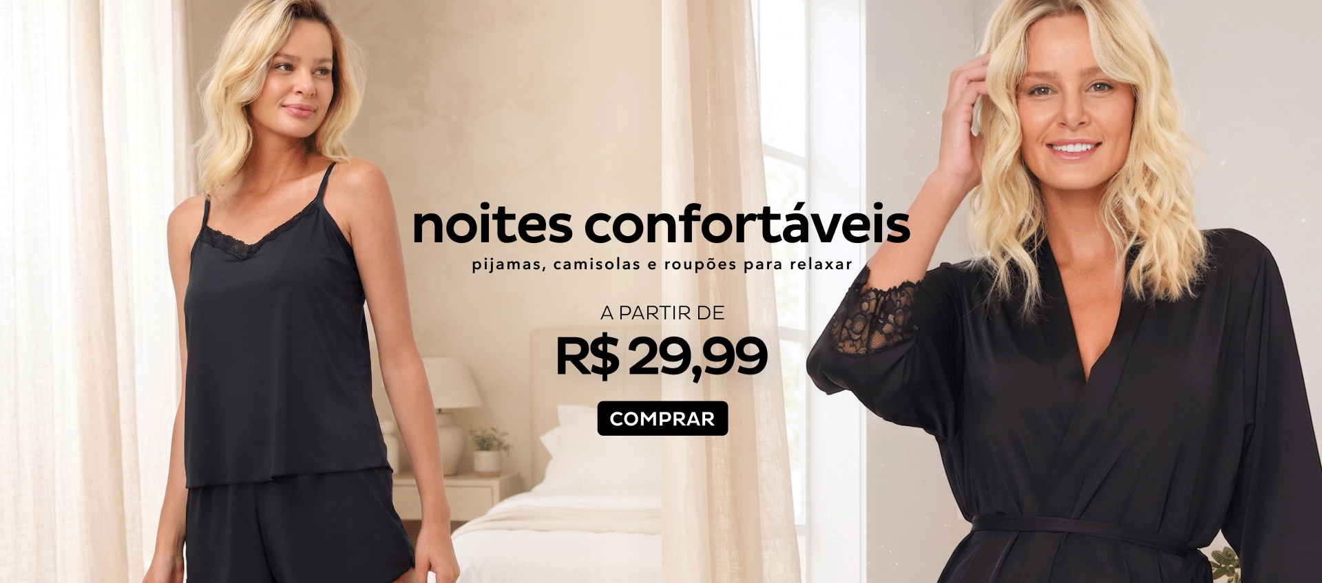 Pijamas, Roupões e Camisolas a partir de R$29,99 Pijamas, Roupões e Camisolas a partir de R$29,99