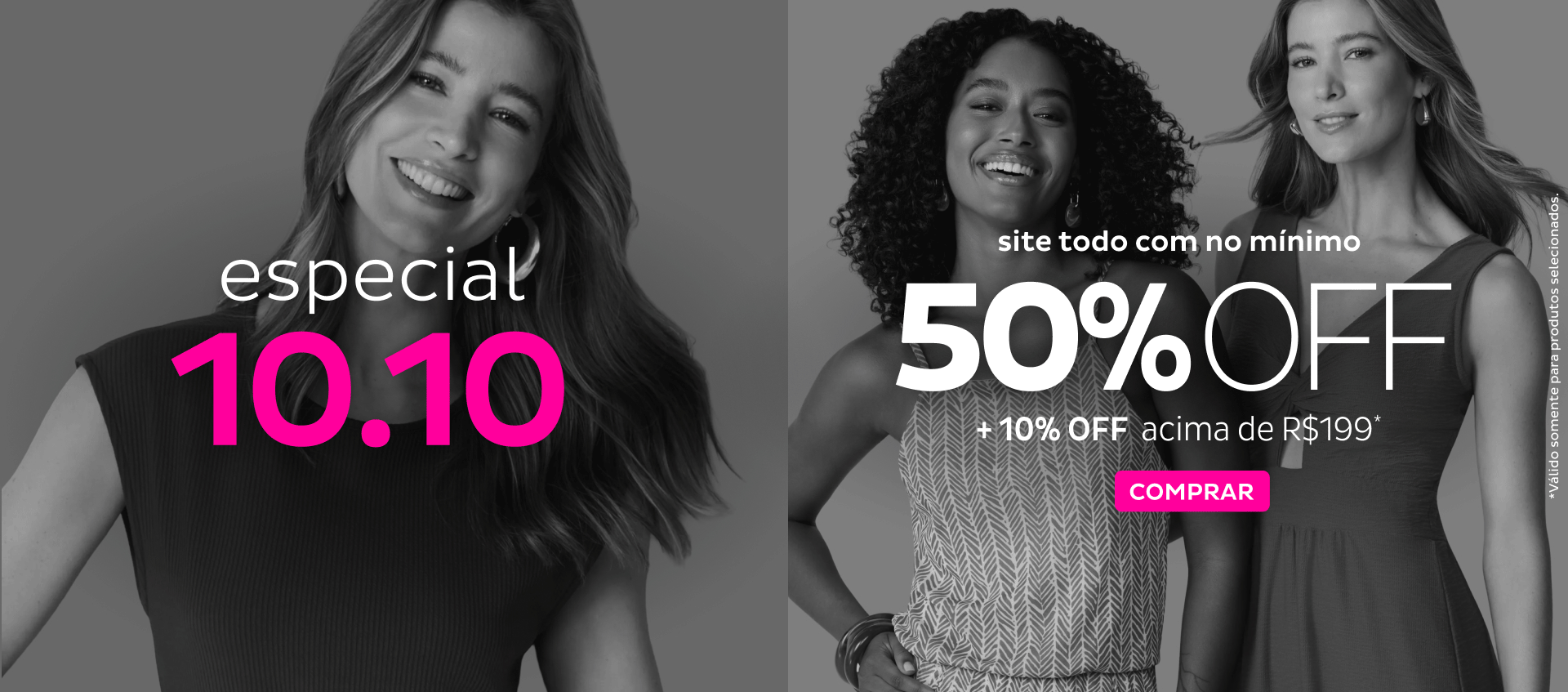 Especial 10.10 - Site Todo com no mínimo 50 OFF + 10OFF nas compras acima de R$199,99 Especial 10.10 - Site Todo com no mínimo 50 OFF + 10OFF nas compras acima de R$199,99