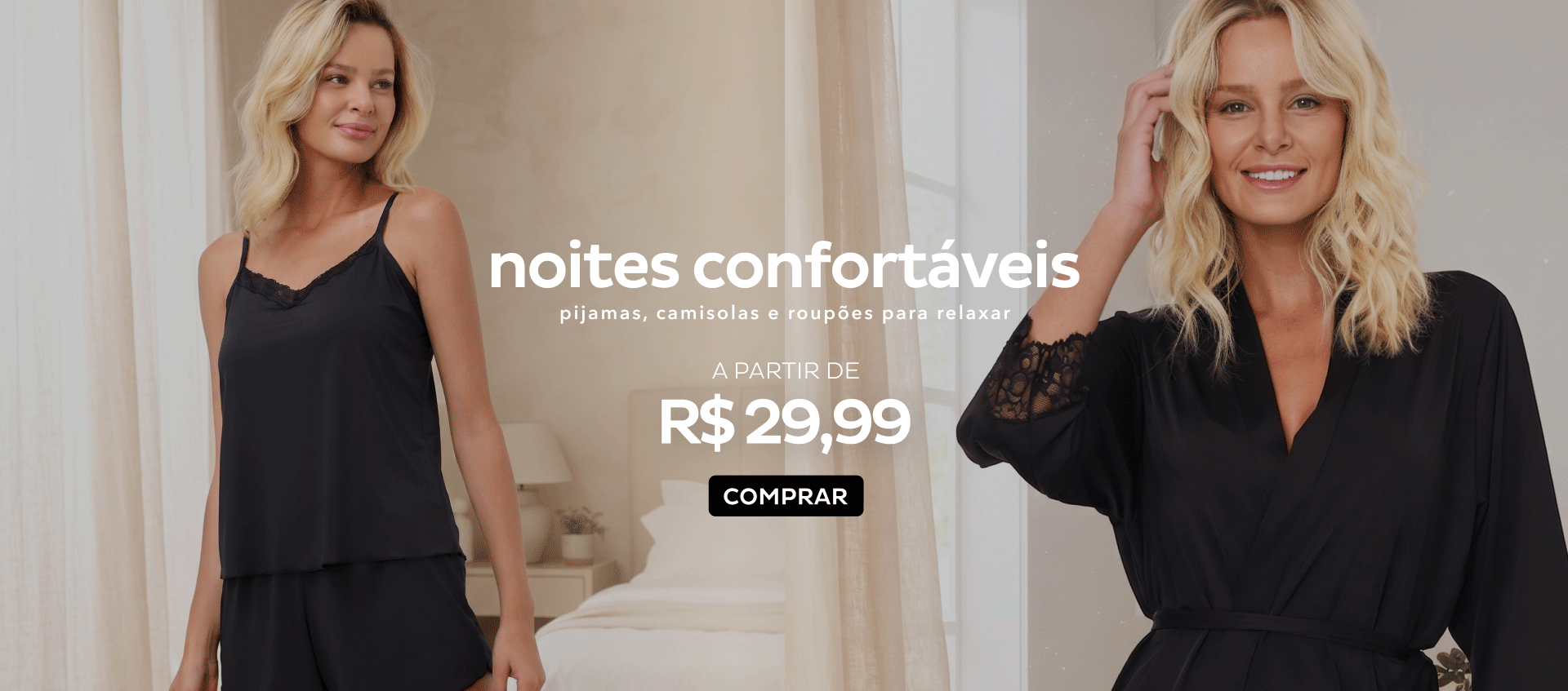 Pijamas, Roupões e Camisolas a partir de R$29,99 Pijamas, Roupões e Camisolas a partir de R$29,99