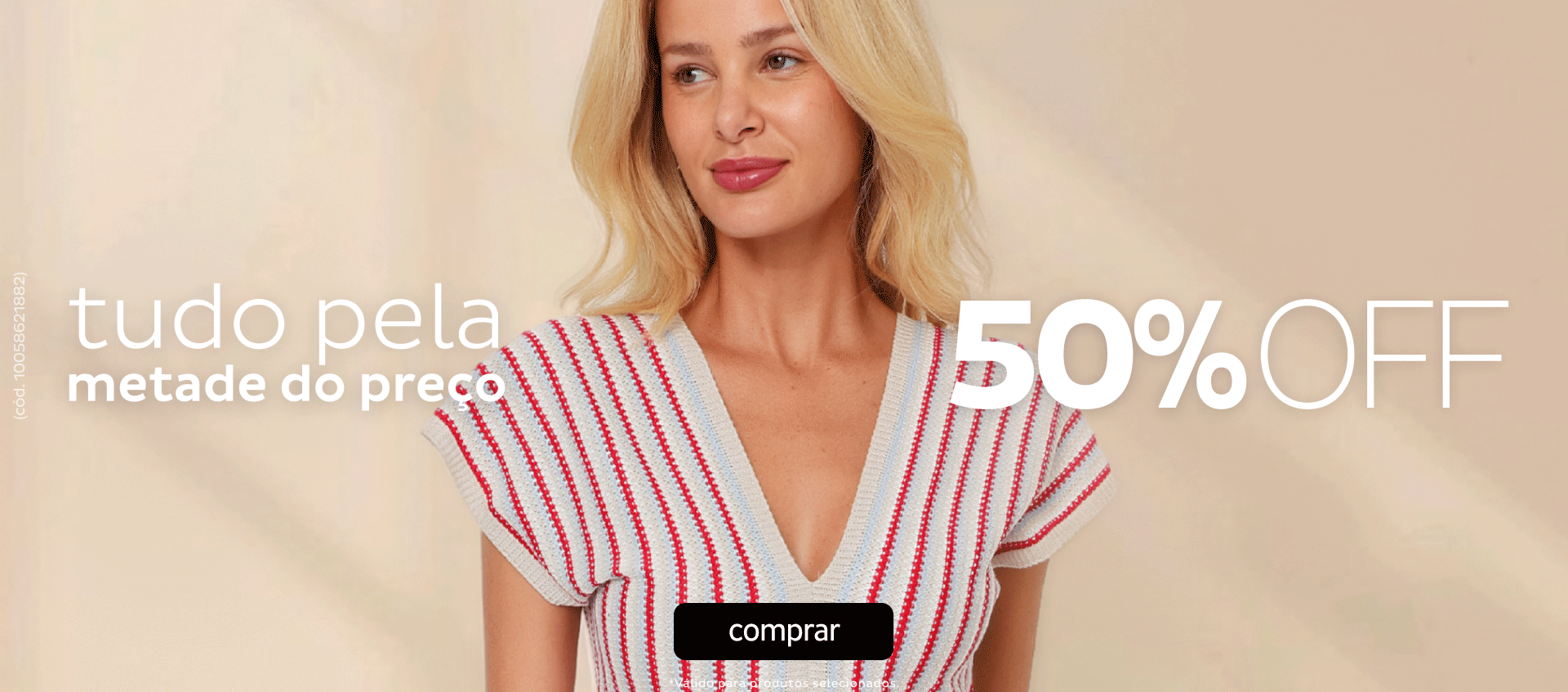Tudo Pela Metade do Preço – Produtos Selecionados com mínimo 50OFF Tudo Pela Metade do Preço – Produtos Selecionados com mínimo 50OFF