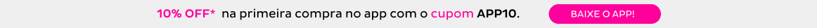 Ganhe 10% OFF* na 1ª compra NO APP com o CUPOM APP10. baixe AGORA!