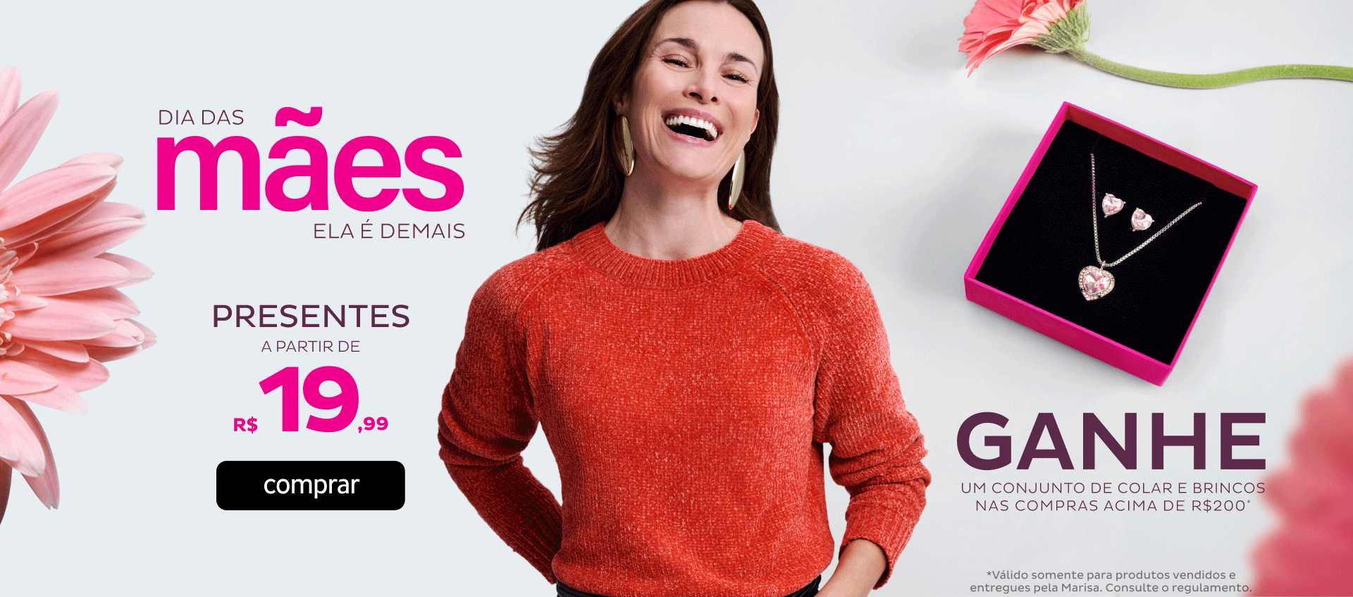 Dia das Mães - Presentes a partir de R$19,99 + um conjunto de colar e brincos nas compras acima de R$200 Dia das Mães - Presentes a partir de R$19,99 + um conjunto de colar e brincos nas compras acima de R$200