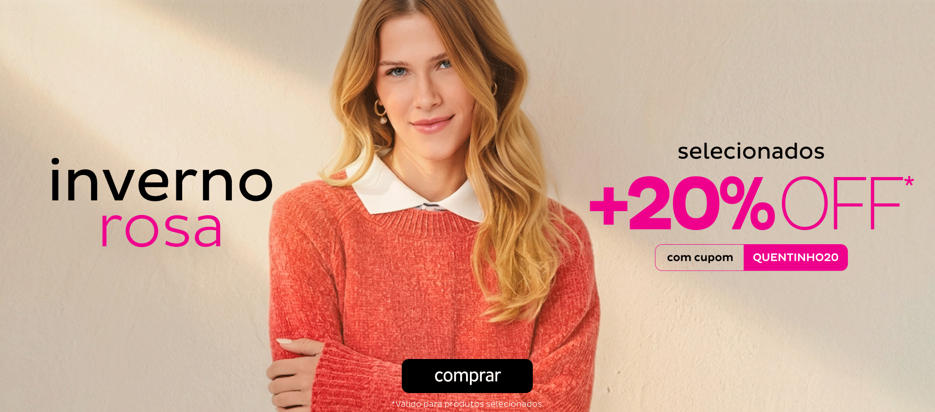 Inverno Rosa com 20OFF no cupom QUENTINHO20 Inverno Rosa com 20OFF no cupom QUENTINHO20